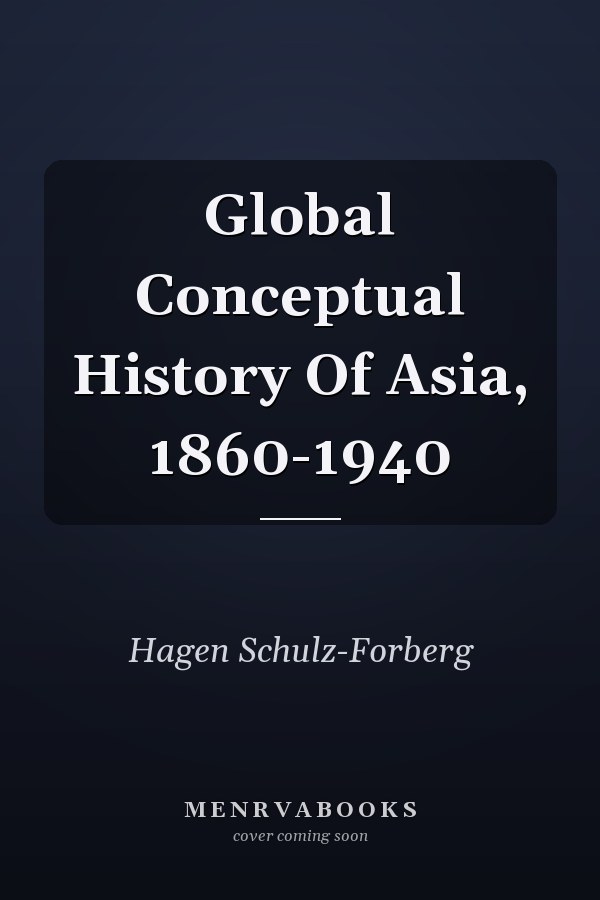 Global Conceptual History Of Asia, 1860-1940