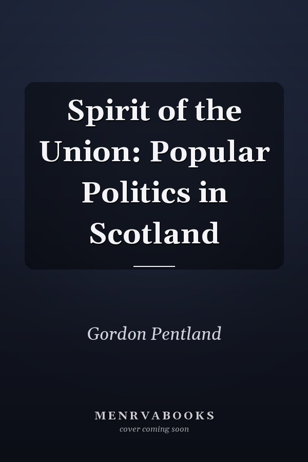 Spirit of the Union: Popular Politics in Scotland