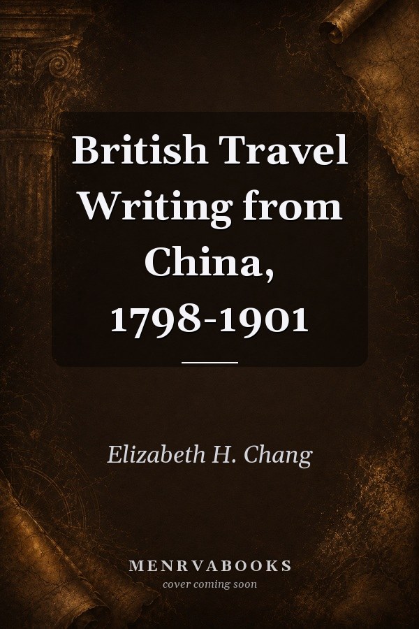 British Travel Writing from China, 1798-1901
