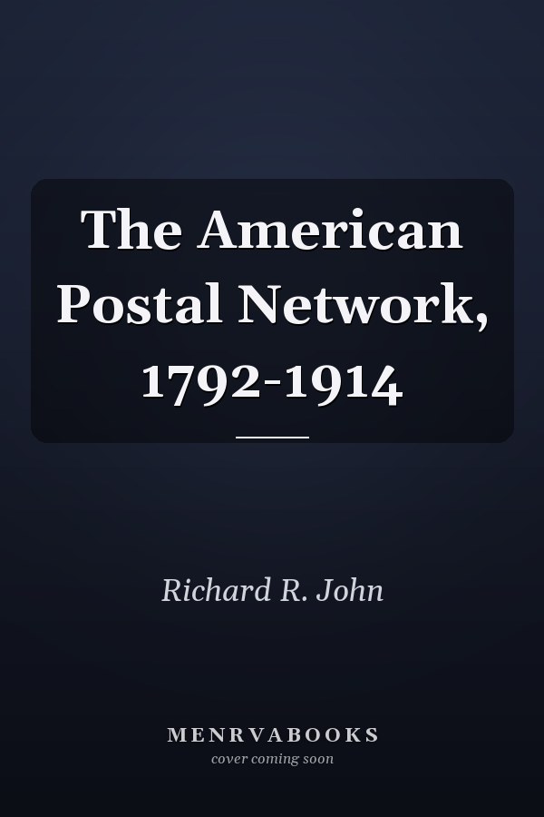 The American Postal Network, 1792-1914