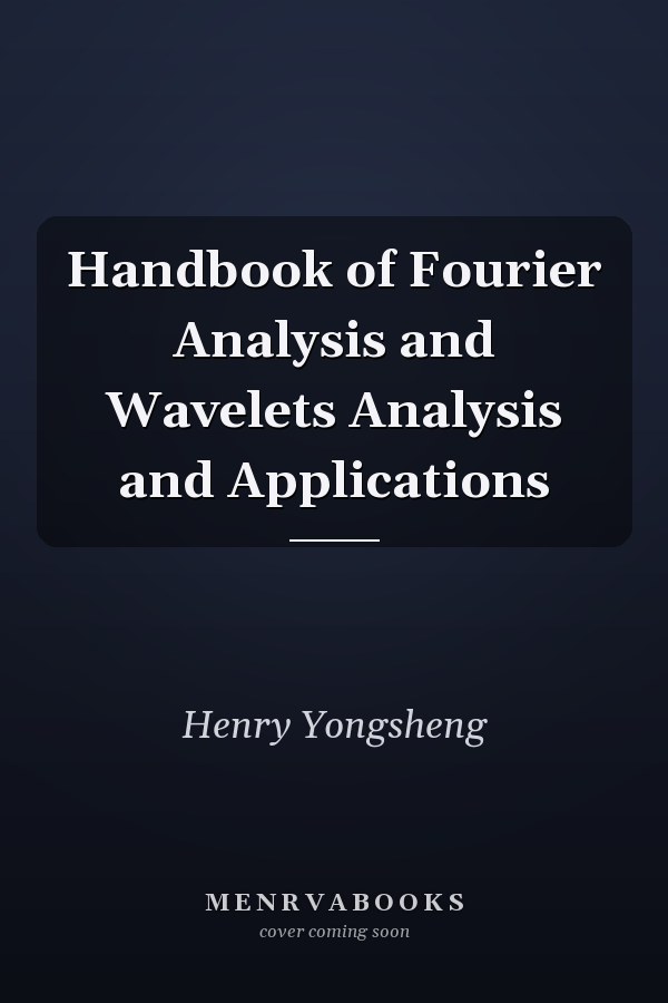 Handbook of Fourier Analysis and Wavelets Analysis and Applications