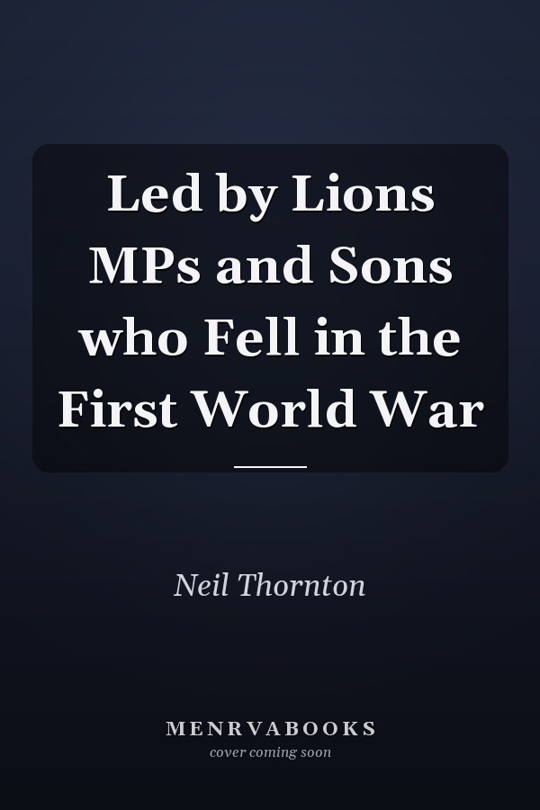 Led by Lions MPs and Sons who Fell in the First World War