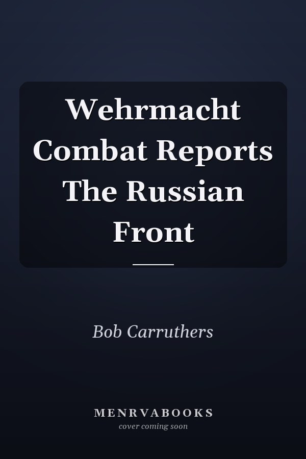 Wehrmacht Combat Reports The Russian Front