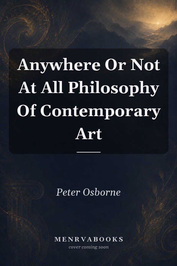Anywhere Or Not At All Philosophy Of Contemporary Art