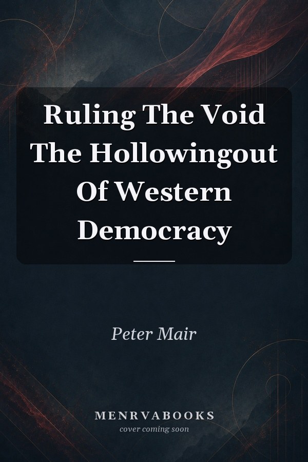 Ruling The Void The Hollowingout Of Western Democracy