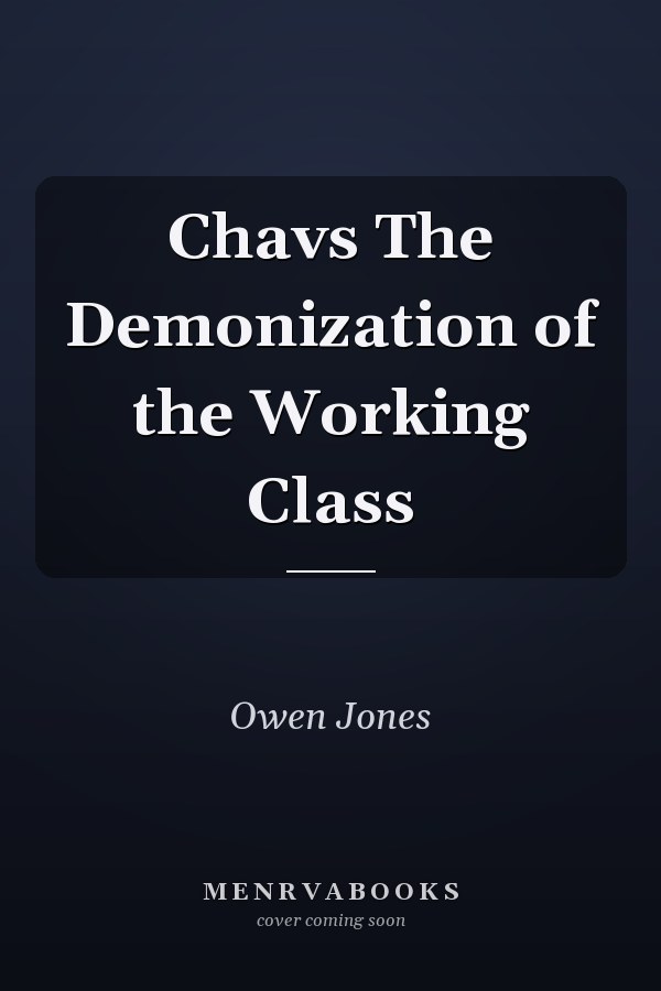 Chavs The Demonization of the Working Class