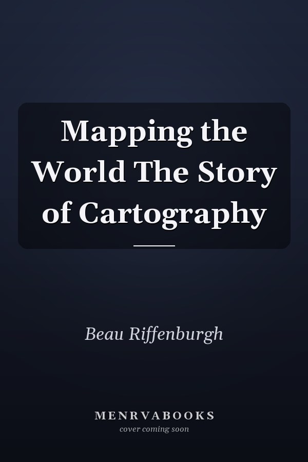 Mapping the World The Story of Cartography
