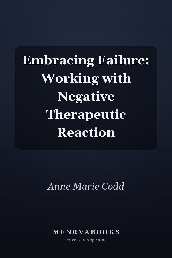 Embracing Failure: Working with Negative Therapeutic Reaction