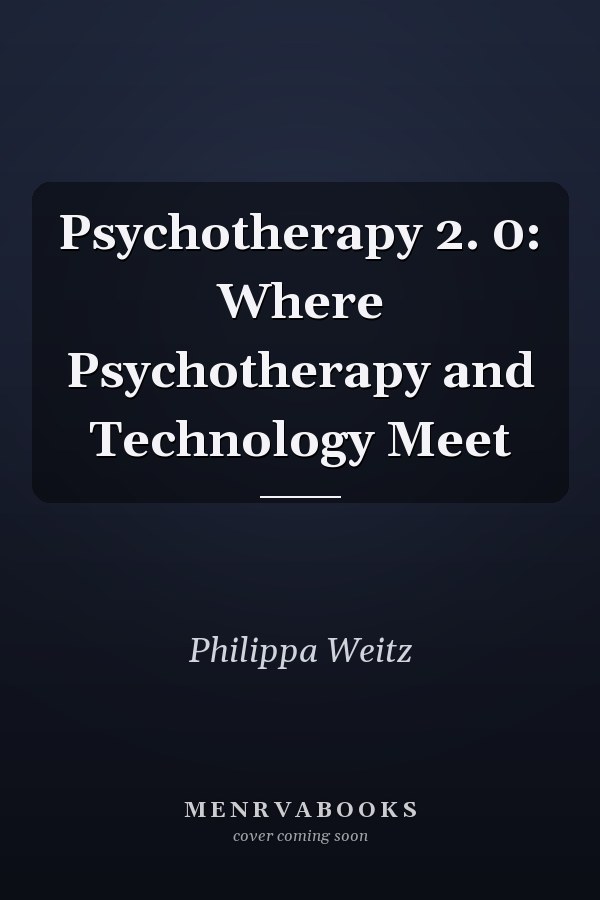 Psychotherapy 2. 0: Where Psychotherapy and Technology Meet