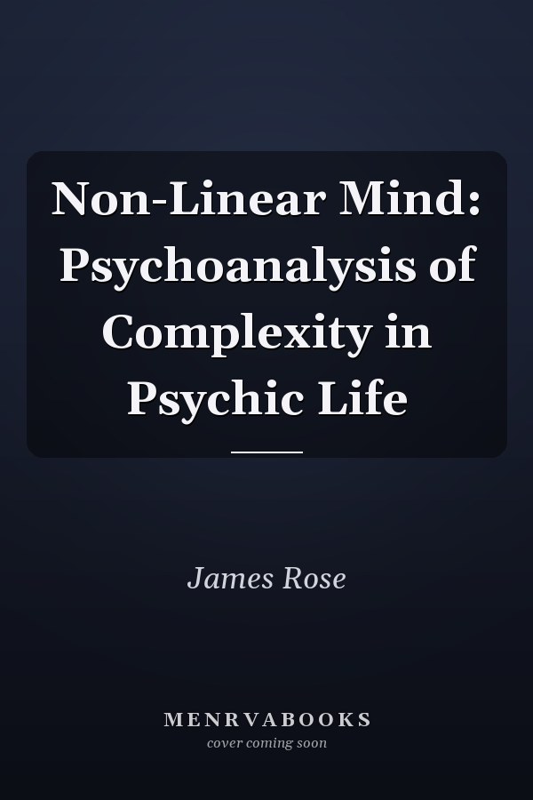 Non-Linear Mind: Psychoanalysis of Complexity in Psychic Life