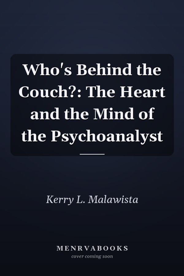 Who's Behind the Couch?: The Heart and the Mind of the Psychoanalyst