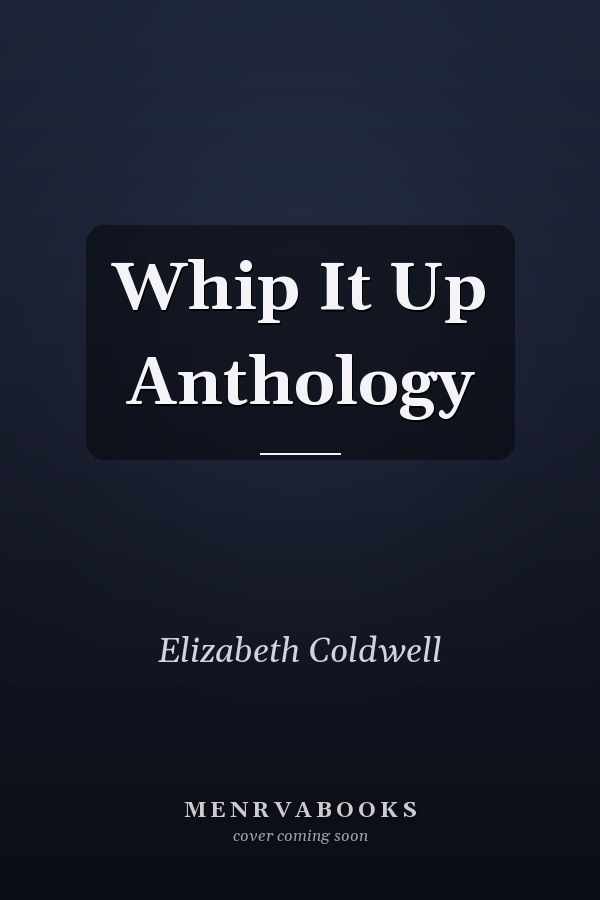 Whip It Up Anthology
