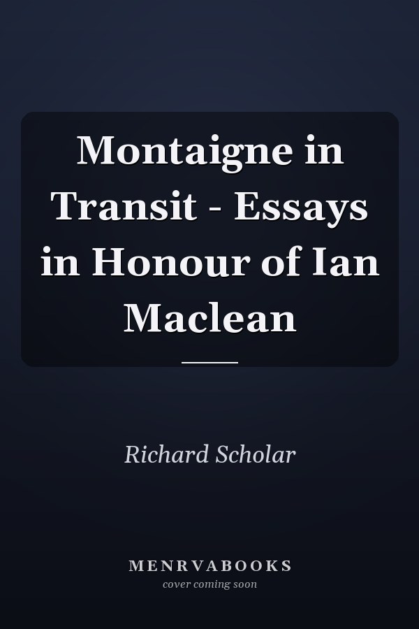 Montaigne in Transit - Essays in Honour of Ian Maclean