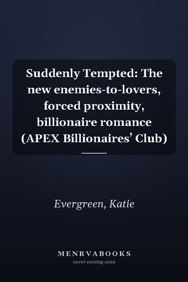 Suddenly Tempted: The new enemies-to-lovers, forced proximity, billionaire romance (APEX Billionaires’ Club)