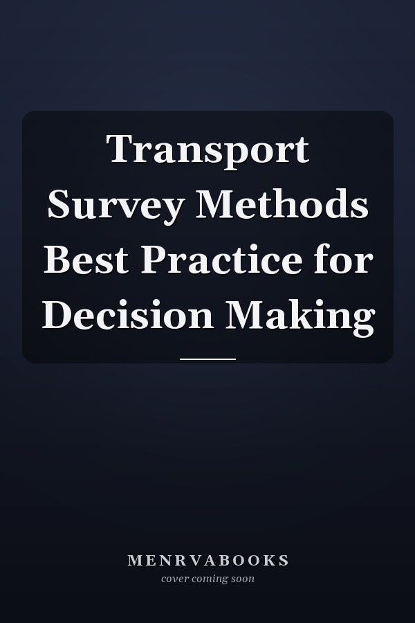 Transport Survey Methods Best Practice for Decision Making