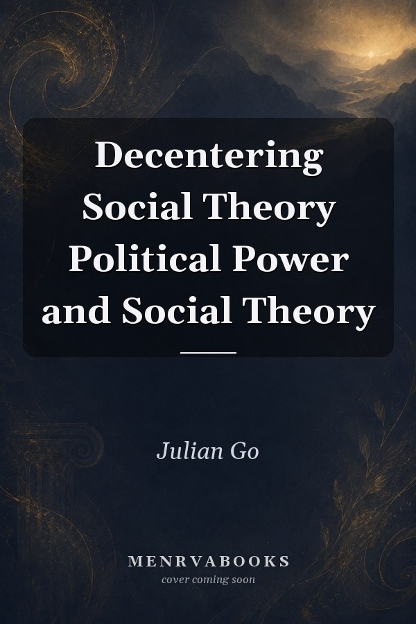 Decentering Social Theory
            
                Political Power and Social Theory
