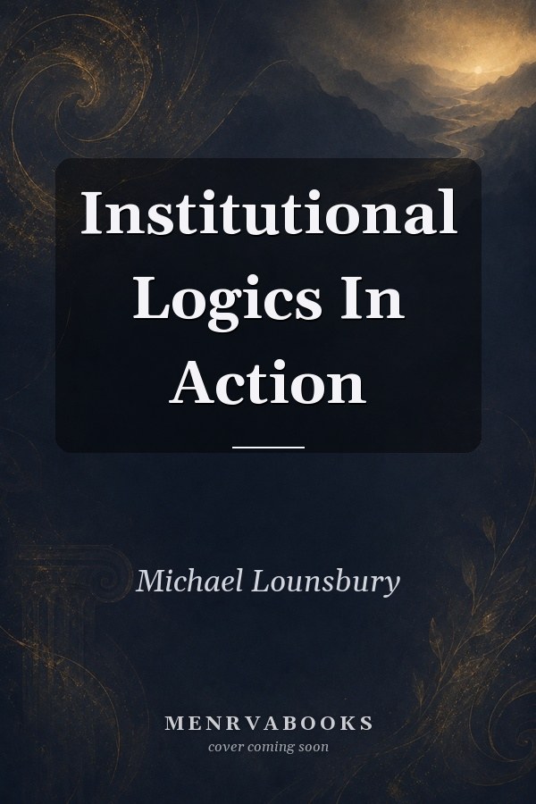 Institutional Logics In Action