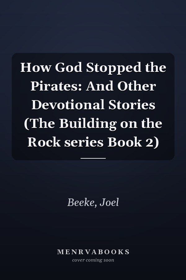 How God Stopped the Pirates: And Other Devotional Stories (The Building on the Rock series Book 2)
