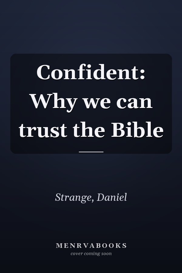 Confident: Why we can trust the Bible