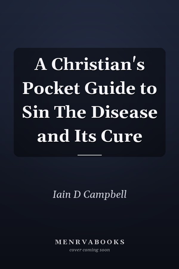 A Christian's Pocket Guide to Sin The Disease and Its Cure