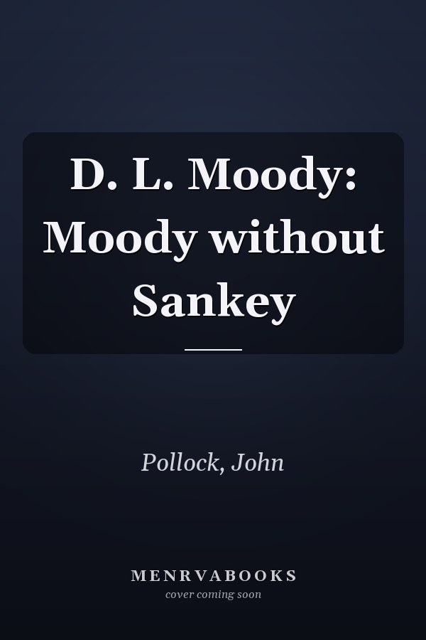 D. L. Moody: Moody without Sankey