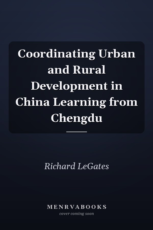 Coordinating Urban and Rural Development in China Learning from Chengdu