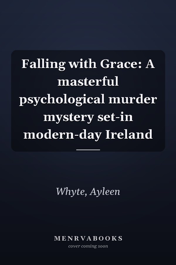 Falling with Grace: A masterful psychological murder mystery set-in modern-day Ireland