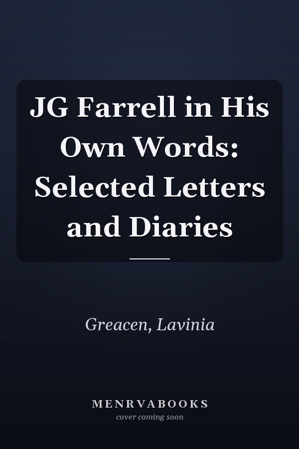 JG Farrell in His Own Words: Selected Letters and Diaries