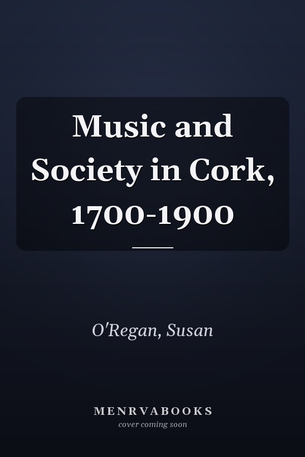 Music and Society in Cork, 1700-1900