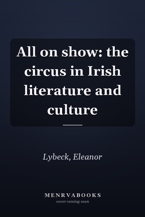 All on show: the circus in Irish literature and culture