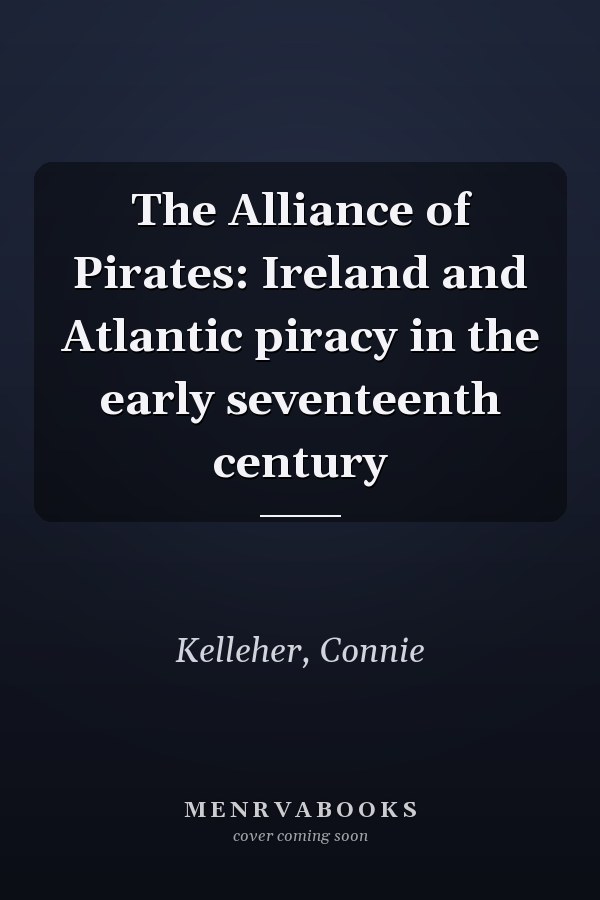 The Alliance of Pirates: Ireland and Atlantic piracy in the early seventeenth century