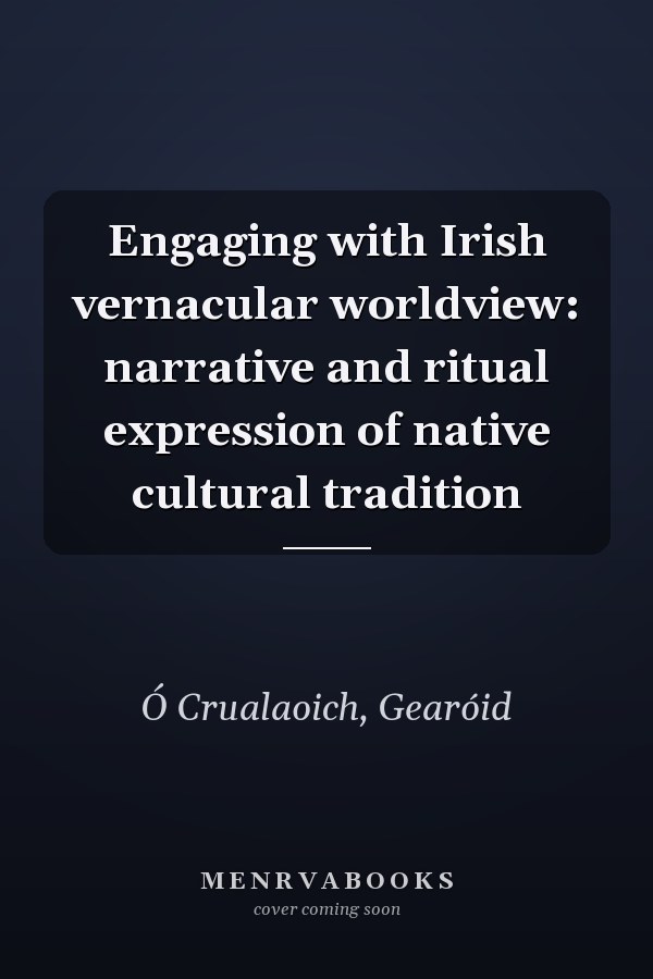 Engaging with Irish vernacular worldview: narrative and ritual expression of native cultural tradition
