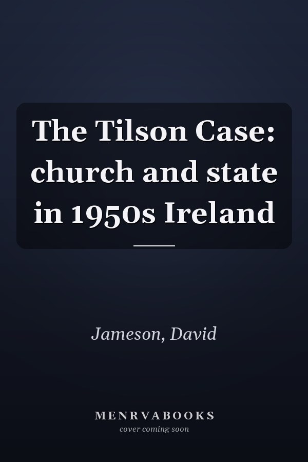 The Tilson Case: church and state in 1950s Ireland
