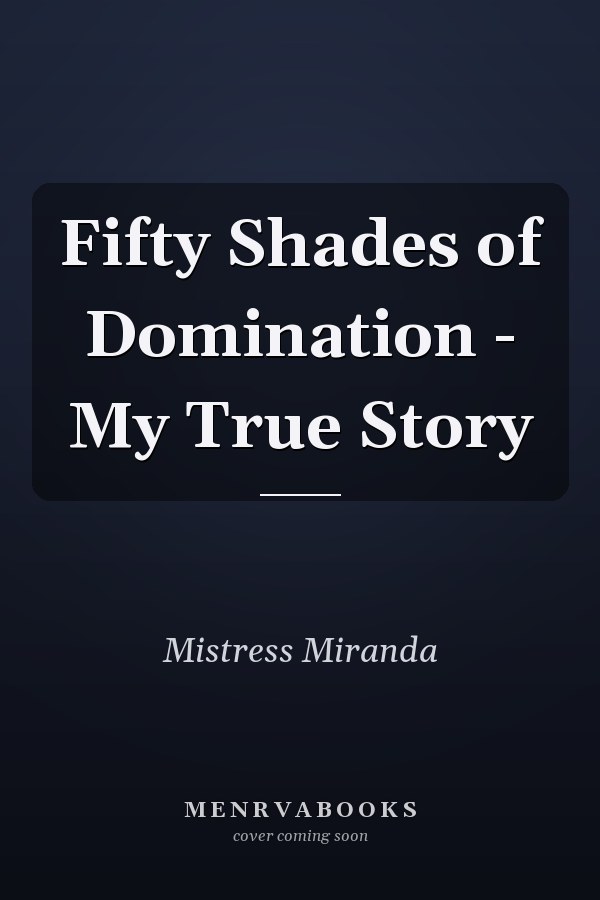 Fifty Shades of Domination - My True Story