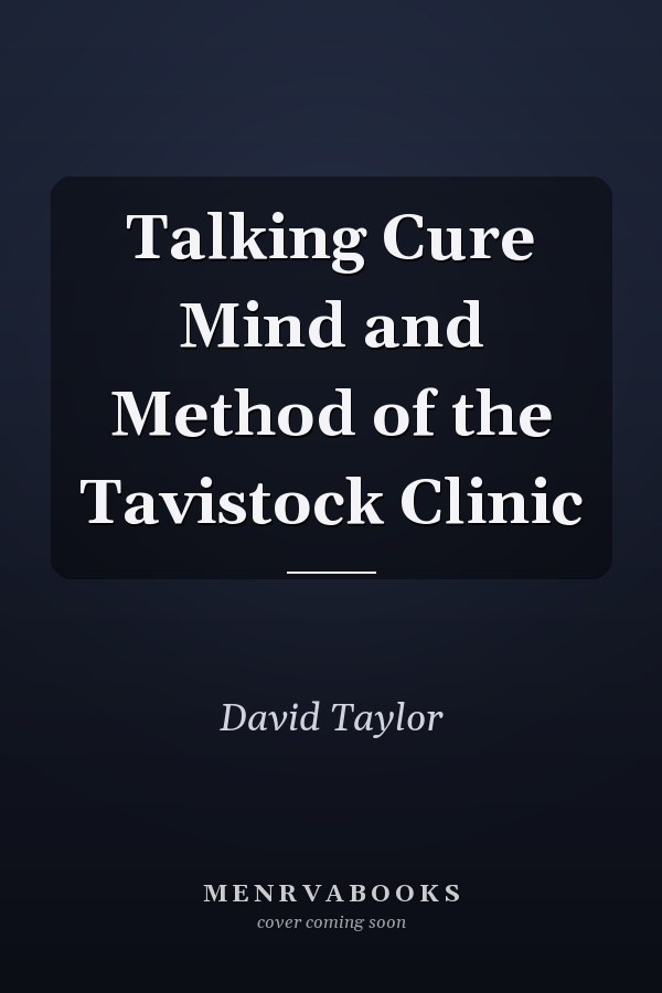 Talking Cure Mind and Method of the Tavistock Clinic