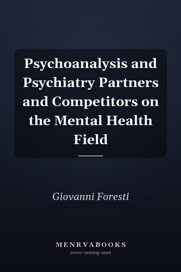 Psychoanalysis and Psychiatry Partners and Competitors on the Mental Health Field