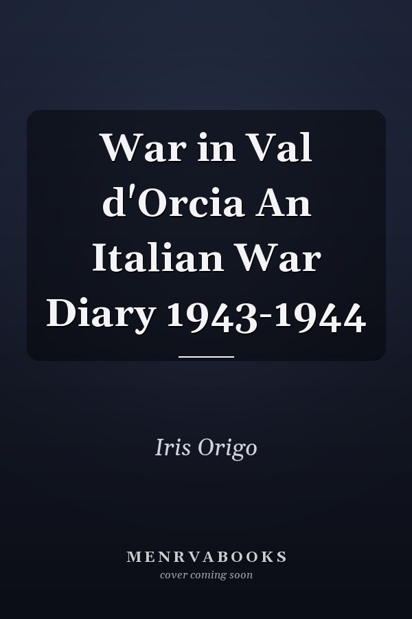 War in Val d'Orcia An Italian War Diary 1943-1944