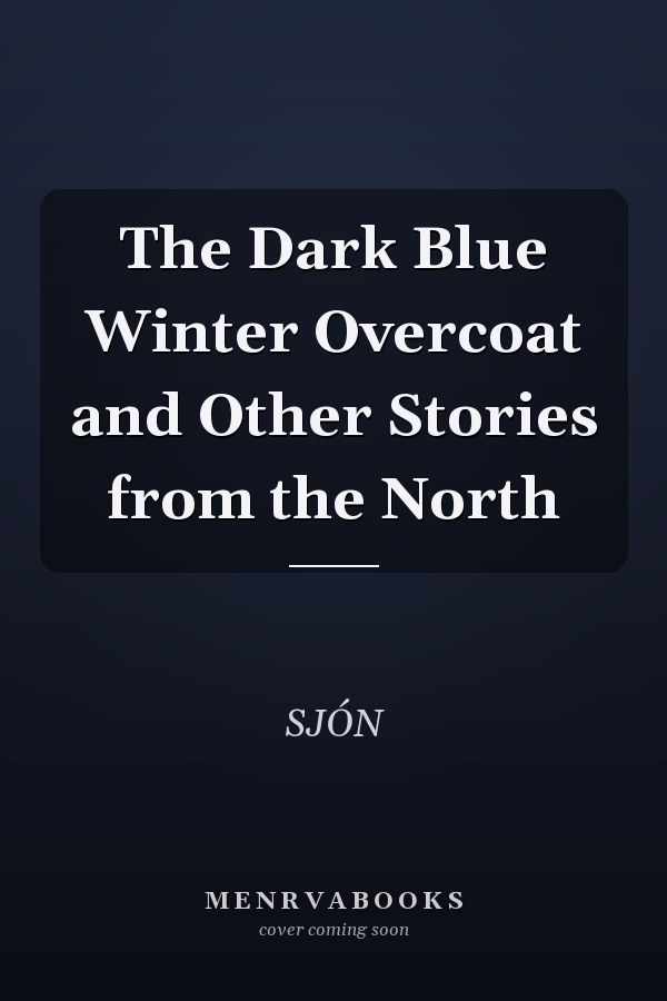 The Dark Blue Winter Overcoat and Other Stories from the North