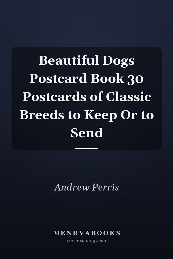Beautiful Dogs Postcard Book 30 Postcards of Classic Breeds to Keep Or to Send