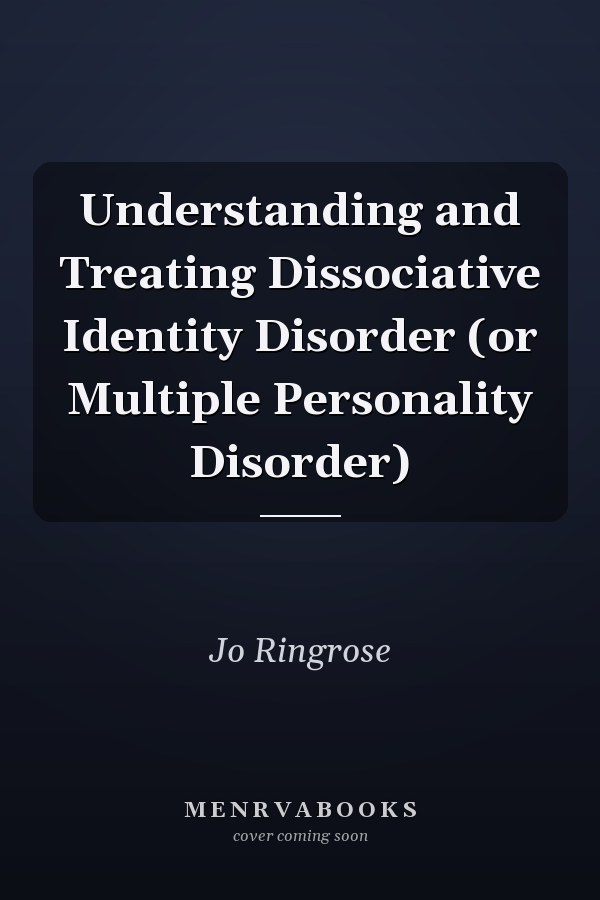 Understanding and Treating Dissociative Identity Disorder (or Multiple Personality Disorder)