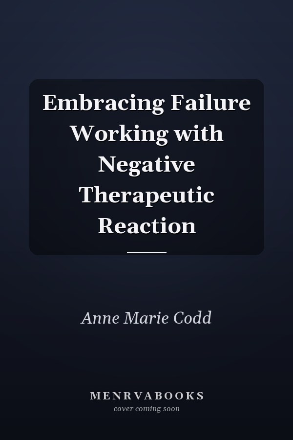 Embracing Failure Working with Negative Therapeutic Reaction