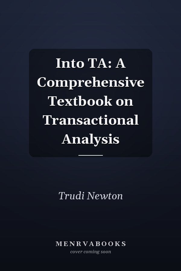 Into TA: A Comprehensive Textbook on Transactional Analysis