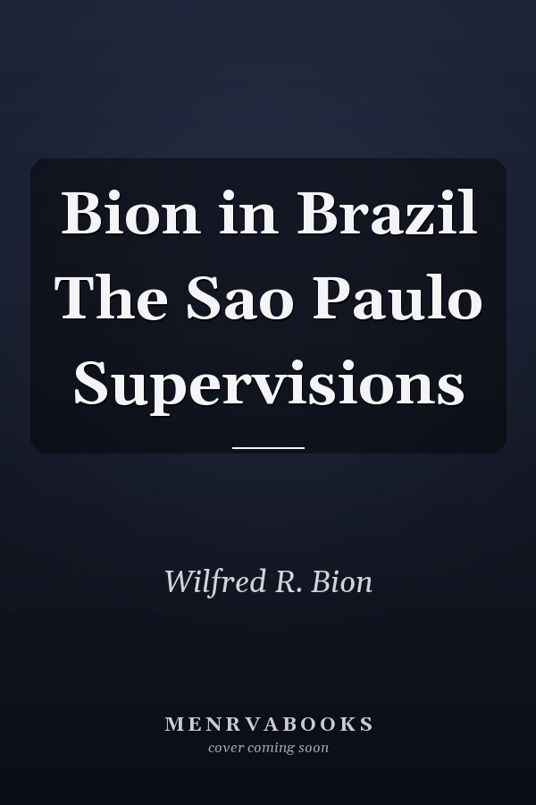 Bion in Brazil The Sao Paulo Supervisions