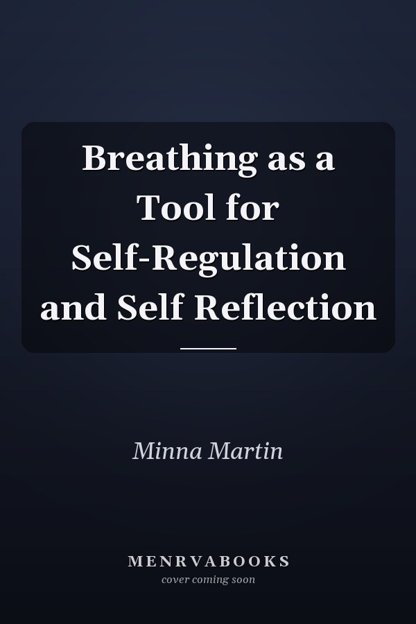 Breathing as a Tool for Self-Regulation and Self Reflection