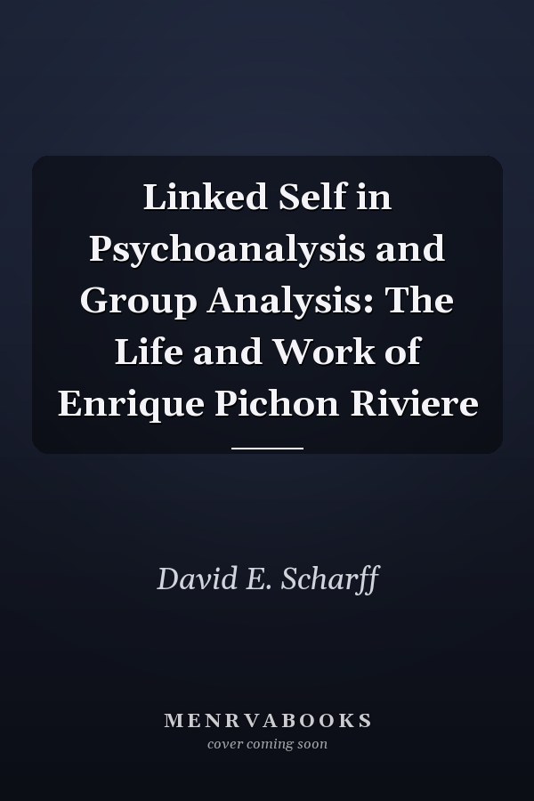 Linked Self in Psychoanalysis and Group Analysis: The Life and Work of Enrique Pichon Riviere
