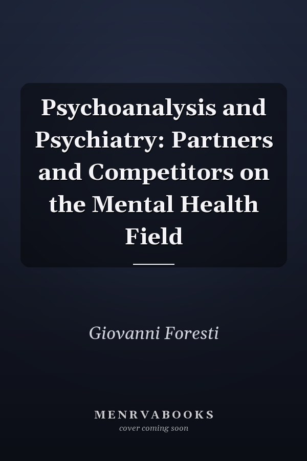 Psychoanalysis and Psychiatry: Partners and Competitors on the Mental Health Field