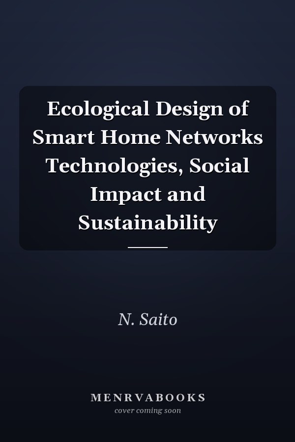 Ecological Design of Smart Home Networks Technologies, Social Impact and Sustainability