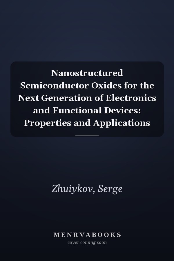 Nanostructured Semiconductor Oxides for the Next Generation of Electronics and Functional Devices: Properties and Applications