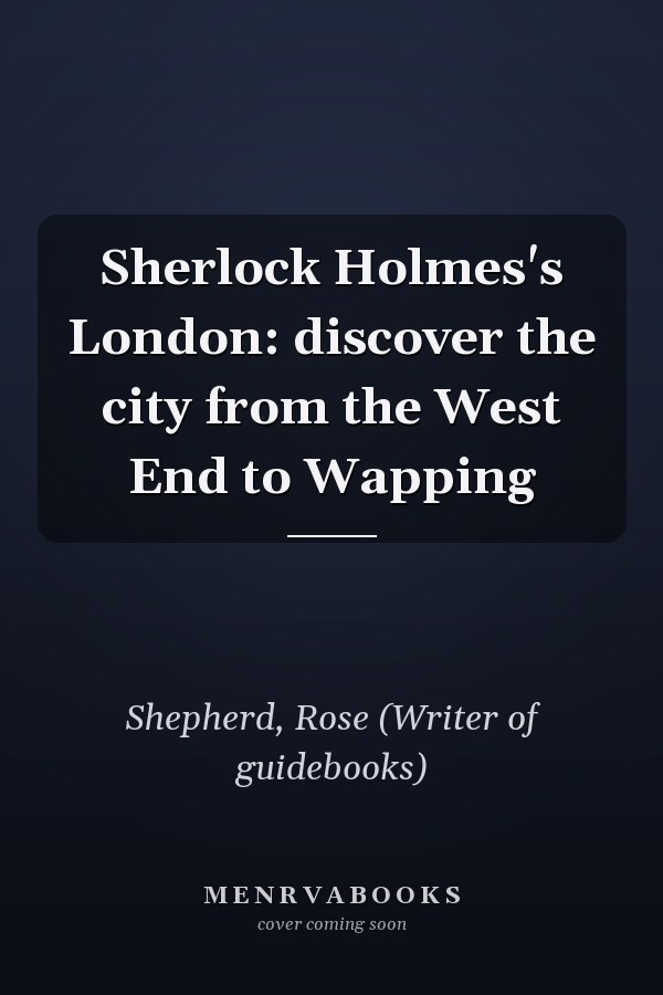 Sherlock Holmes's London: discover the city from the West End to Wapping