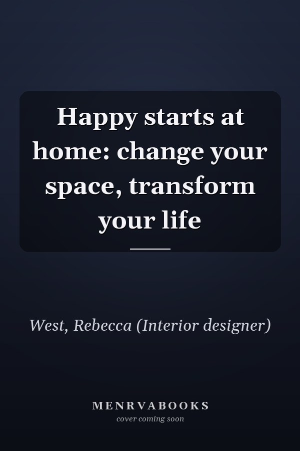 Happy starts at home: change your space, transform your life